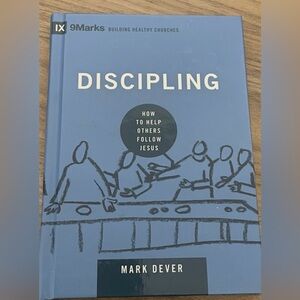 Discipling: How To Help Others Follow Jesus- Mark Dever